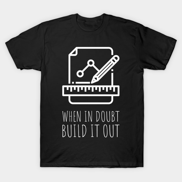 when in doubt build it out T-Shirt by juinwonderland 41